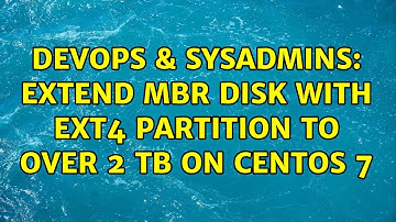 DevOps & SysAdmins: extend MBR disk with ext4 partition to over 2 TB on CentOS 7