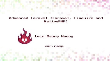 Advanced Laravel (Laravel, Livewire and NativePHP)  - Lwin Maung Maung