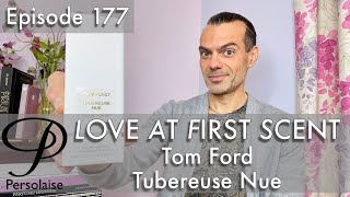 Tom Ford Tubereuse Nue perfume review on Persolaise Love At First Scent episode 177