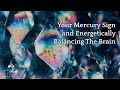 Your Mercury Sign and Energetically Balancing The Brain