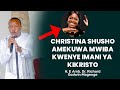 CHRISTINA SHUSHO AMEKUWA MWIBA KWENYE IMAN YA KIKRISTO