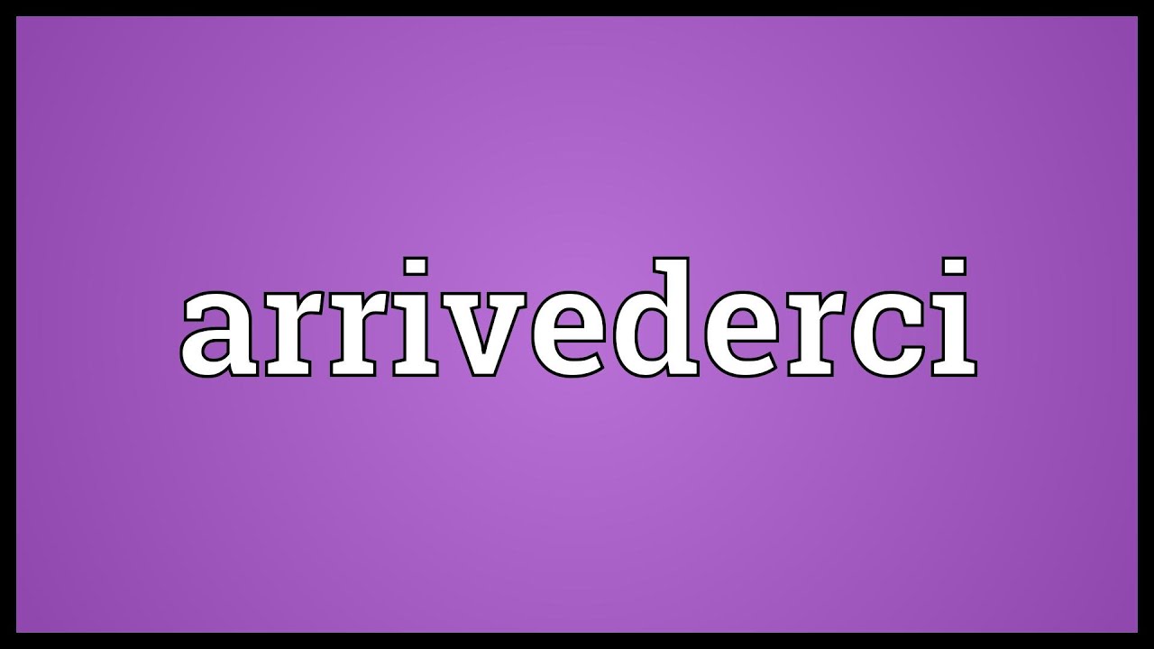 Arrivederci Meaning - YouTube