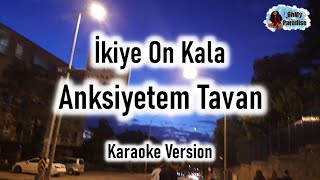 İkiye On Kala - Anksiyetem Tavan (Karaoke Version)