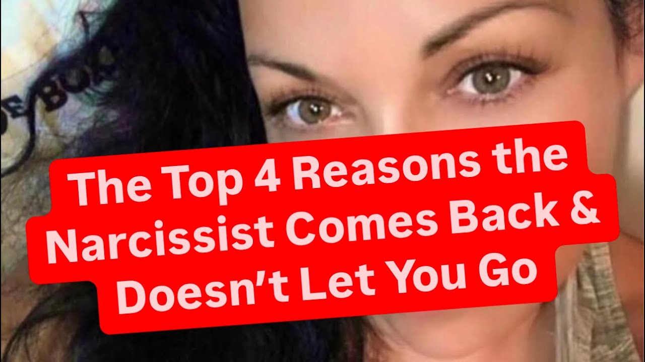 The Top 4 Reasons the Narcissist Comes Back & Doesn’t Let You Go