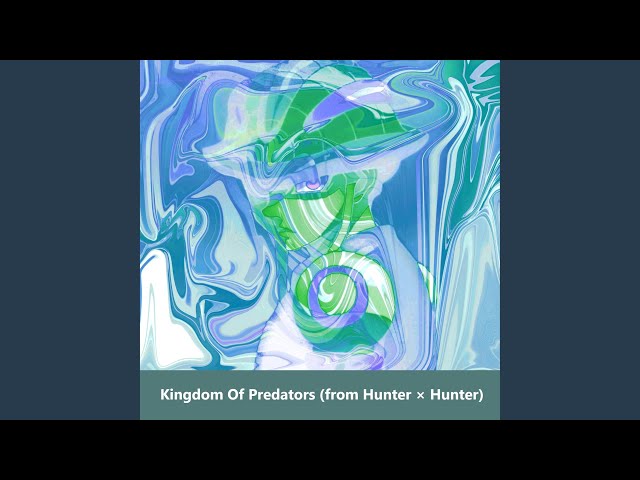 Kingdom Of Predators (from Hunter × Hunter)
