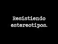 "Resistiendo estereotipos." -CORTO CONTRA LOS ESTEREOTIPOS DE GÉNERO