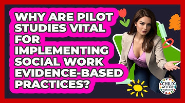 Why Are Pilot Studies Vital For Implementing Social Work Evidence-based Practices?