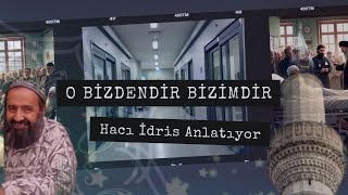 O Bi̇zdendi̇r, Bi̇zi̇mdi̇r Haci İdri̇s Anlatiyor.