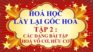 THẦY QUANG - MẤT GỐC HOÁ HỌC - CÁC DẠNG BÀI TẬP HOÁ VÔ CƠ VÀ HOÁ HỮU CƠ - TẬP 2