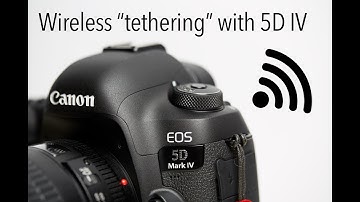 Canon 5D Mark IV Wireless "tethering"