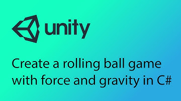 Unity Tutorial 22 - Create a rolling ball game with force and gravity in C#