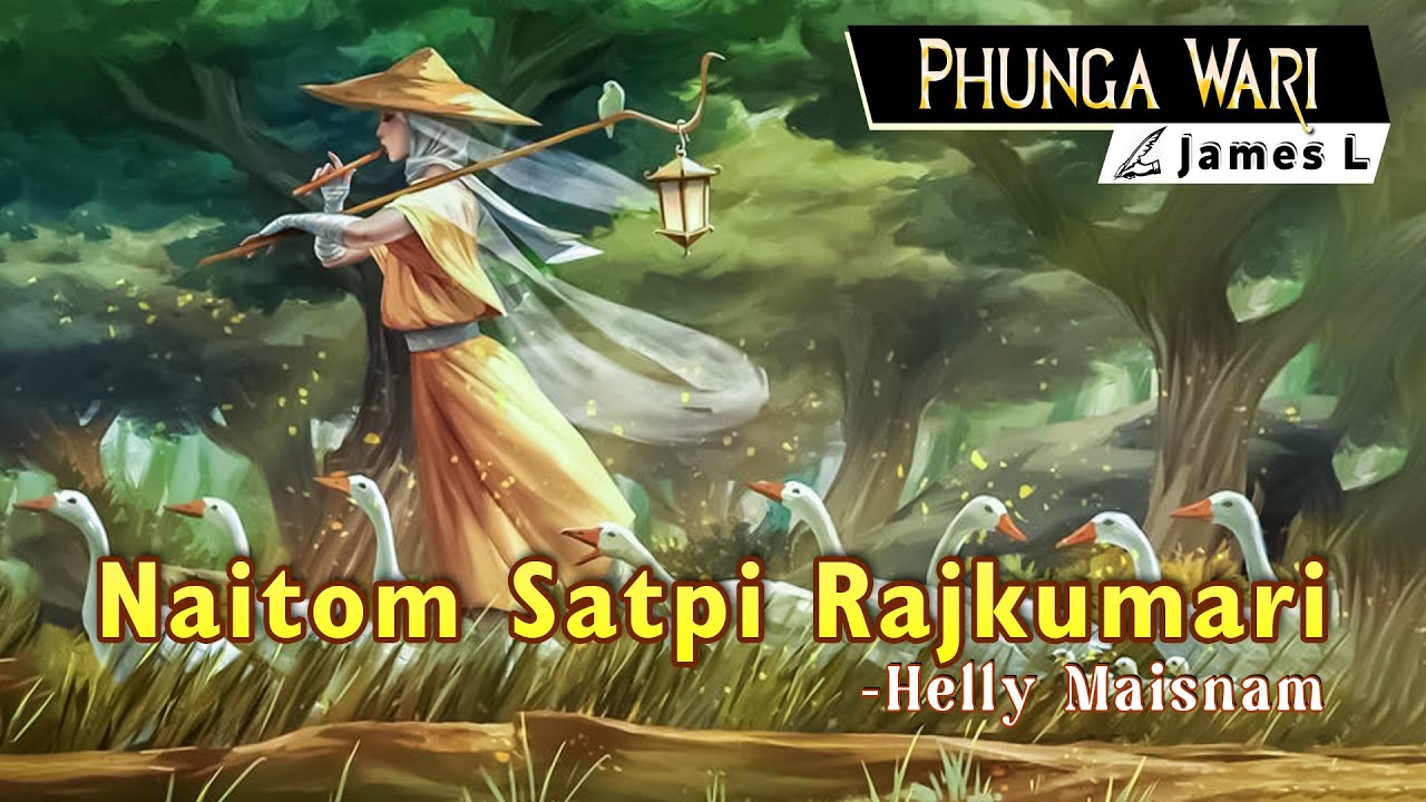 Naitom Satpi Rajkumari || Manipuri Phunga Wari || Helly Maisnam🎤 || James L✍️