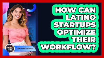 How Can Latino Startups Optimize Their Workflow? - Latino Start Up Space