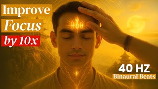 Give Me 10 Minutes & Your Focus Will Increase by 10x, 40 Hz Binaural Beats