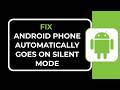 FIX ANDROID PHONE AUTOMATICALLY GOES ON SILENT MODE