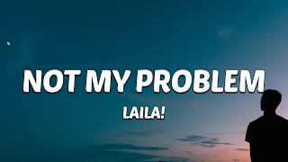 Laila! - Not My Problem (Lyrics) \