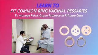 Learn to fit common vaginal ring pessaries for pelvic organ prolapse and stress urinary incontinence