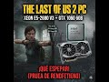 The Last of Us™ Part II en xeon e5 2680 v3 y gtx 1060 6gb