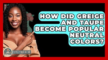 How Did Greige And Taupe Become Popular Neutral Colors? - Style Your Decor