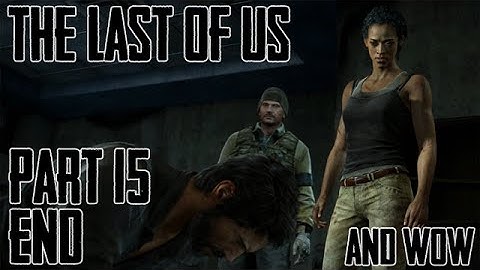 The Last of Us [Part 15 END - And Wow]