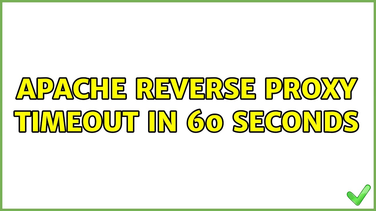 Apache Reverse Proxy Timeout In 60 Seconds