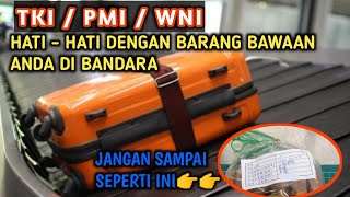 TKI PMI WNI HATI-HATI DENGAN BARANG BAWAAN ANDA DI BANDARA