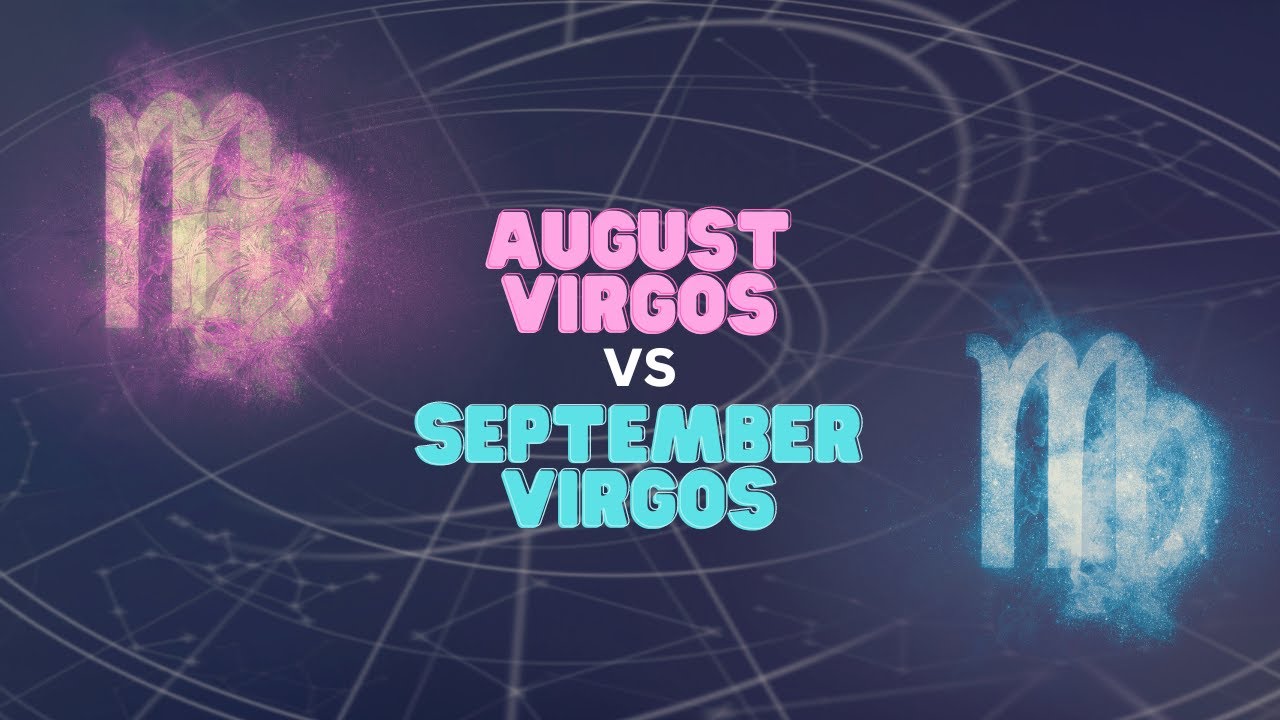 August Virgos Vs September Virgos - YouTube