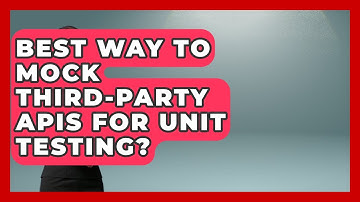 Best Way To Mock Third-Party APIs For Unit Testing? - Learn To Troubleshoot