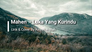 Mahen - Luka Yang Kurindu || Lirik & Cover By Aisyah Aqilah