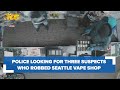 Three suspects sought in seattle vape shop robbery