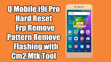 Q Mobile i9i Pro Hard Reset  Frp Remove  Pattern Remove  Flashing with Cm2 Mtk Tool | GsmSoftwares
