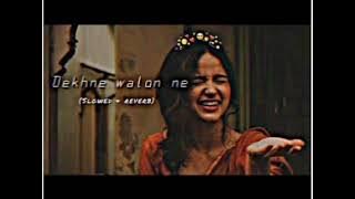 Dekhne walon ne Kay Kay nahi dekha hoga❤️❤️❤️ (Slowed Reverb) new lofi song lyrics 🥰💞