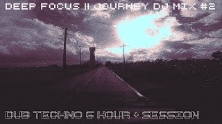 Dub Techno 6 Hour + Session || Deep Focus || Journey DJ Mix #2