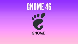 Gnome 46 - What's New