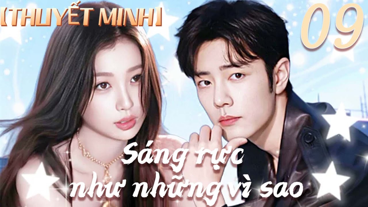 【THUYẾT MINH⭐Tập09】Sáng rực như những vì sao | Vu Thục Tâm/Tiêu Chiến😱❤️ #phimhay