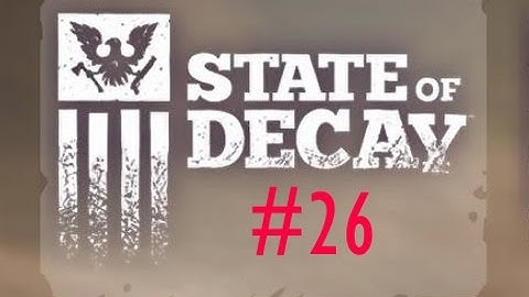 State of Decay Walkthrough/Playthrough/Let