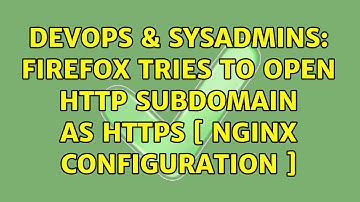 DevOps & SysAdmins: firefox tries to open http subdomain as https [ nginx configuration ]