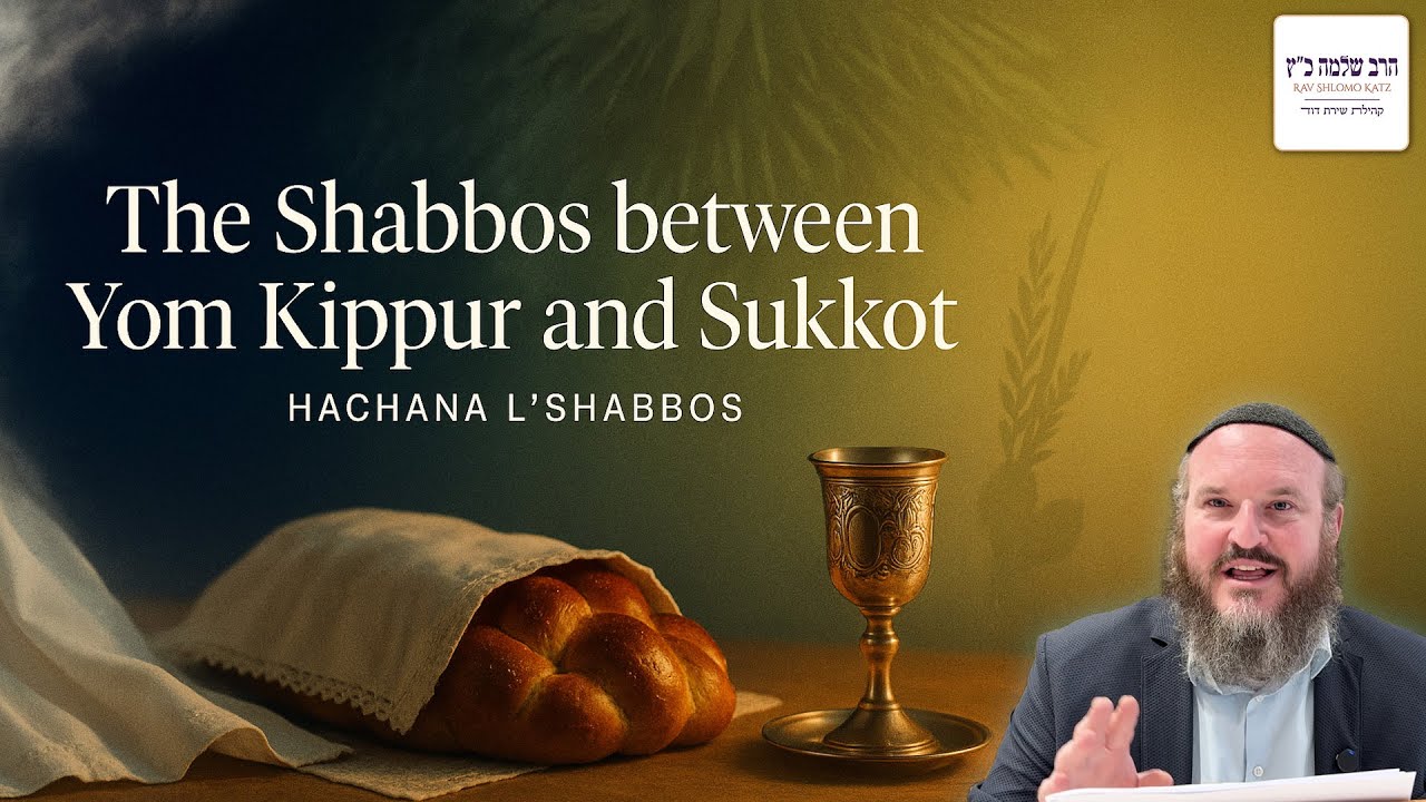 The Shabbos Between Yom Kippur and Sukkot | Hachana L'Shabbos