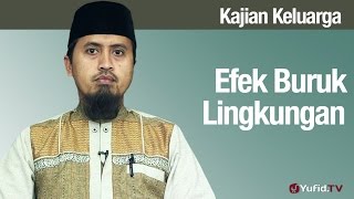 Fiqih Pendidikan Anak: Efek Buruk Lingkungan Yang Rusak Bagian 2 - Ustadz Abdullah Zaen, MA