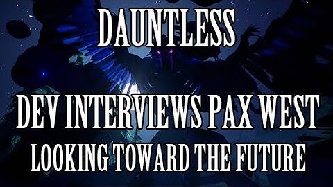 Dauntless: My Interviews w/ Devs From PAX West (Weapons, Behemoths & More)