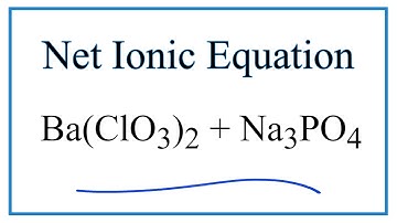 How to Write the Net Ionic Equation for Ba(ClO3)2 + Na3PO4 = Ba3(PO4)2 + NaClO3