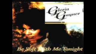 Gloria Gaynor  - Be Soft With Me Tonight  ( 12'' Remix )