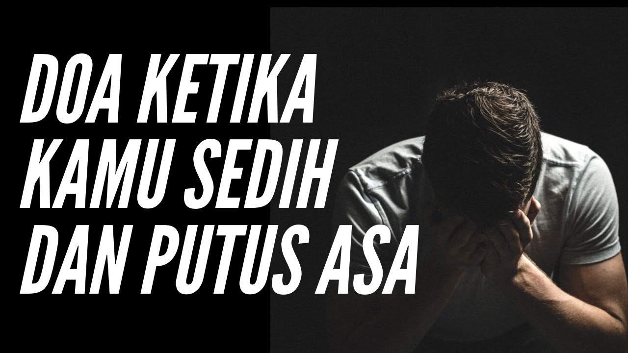 Doa Saat Sedih Dan Putus Asa Youtube