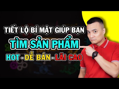 Tiết lộ bí quyết giúp bạn tìm sản phẩm hot, dễ bán – lãi cao