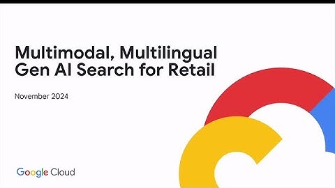 ​Multimodal, Multilingual Gen AI Search for Retail using Elastic and Gemini! - Google Cloud Team