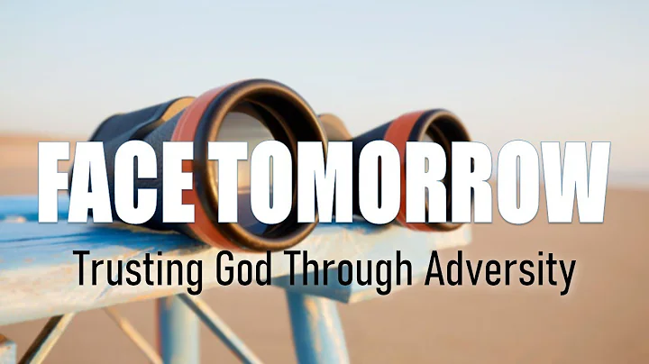 FACE TOMORROW, Trusting God Through Adversity | Mi...
