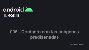 Intro a Android + Kotlin 005 - Contacto con las imágenes prediseñadas