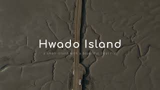 지구의 숨을 불어 넣는 갯벌이 아름다운 섬 | hwado island in sinan gun