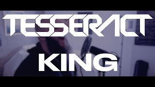 @TesseractOfficial - King {One-Take Vocal Cover}