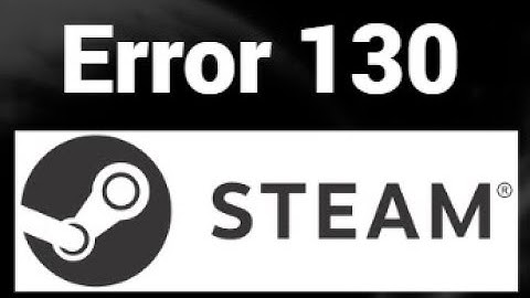 How to Fix Steam Error 130 – Easy Solutions